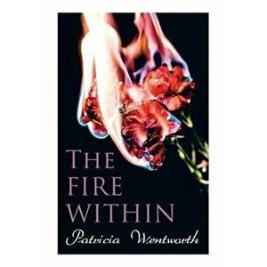 The Fire Within: A Romance That Couldn't Be, Paperback - Patricia Wentworth imagine