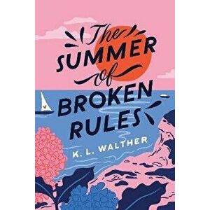 The Summer of Broken Rules, Paperback - K. L. Walther imagine