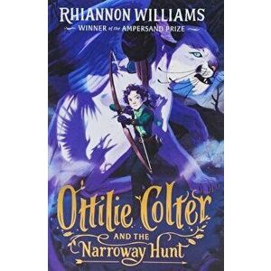 Ottilie Colter and the Narroway Hunt, Volume 1, Paperback - Rhiannon Williams imagine