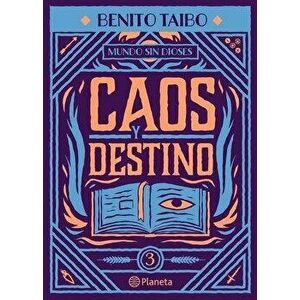 Mundo Sin Dioses 3. Caos Y Destino, Paperback - Benito Taibo imagine