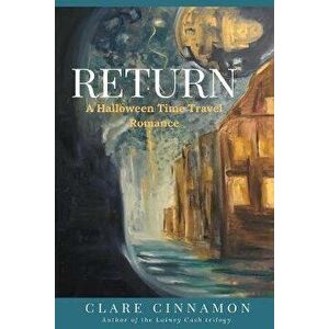 Return: A Halloween Time Travel Romance, Paperback - Clare Cinnamon imagine