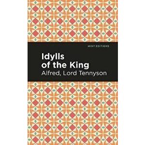 Idylls of the King, Paperback - Alfred Lord Tennyson imagine