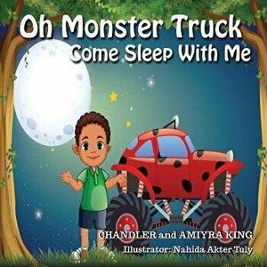 Oh Monster Truck Come Sleep With Me, Paperback - Chandler King imagine