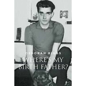 Where's My Birth Father?, Paperback - Deborah Riggs imagine