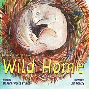 Wild Home (Dyslexia Font Edition): A baby squirrel's story of kindness and love, Paperback - Erin Gentry imagine