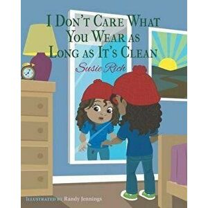 I Don't Care What You Wear as Long as It's Clean, Paperback - Susie Rich imagine