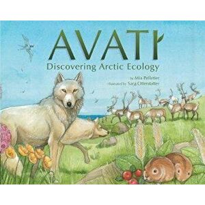 Avati: Discovering Arctic Ecology, Paperback - Mia Pelletier imagine