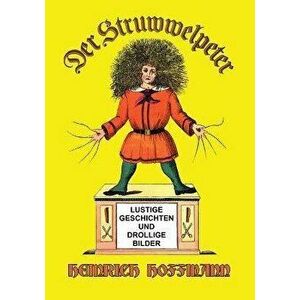 Der Struwwelpeter: Lustige Geschichten und Drollige Bilder, Paperback - Heinrich Hoffmann imagine