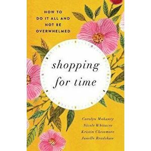 Shopping For Time, Paperback - Carolyn Mahaney imagine