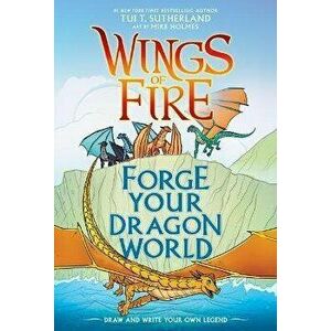 Forge Your Dragon World: A Wings of Fire Creative Guide, Hardcover - Tui T. Sutherland imagine