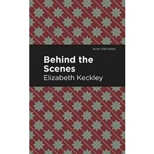 Behind the Scenes, Paperback - Elizabeth Keckley imagine