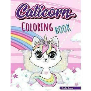 Caticorn Coloring Book: Adorable Unicorn Cat Coloring Book, Easy and Fun Caticorn Coloring Book for Kids, Paperback - Amelia Sealey imagine