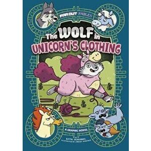 The Wolf in Unicorn's Clothing: A Graphic Novel, Paperback - Jimena S. Sanchez imagine
