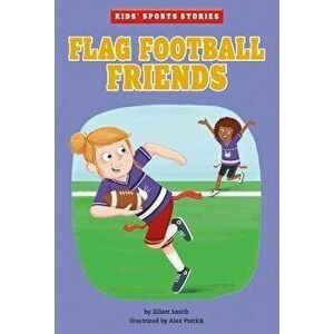 Flag Football Friends, Paperback - Elliott Smith imagine