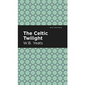 The Celtic Twilight, Hardcover - William Butler Yeats imagine