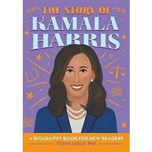 The Story of Kamala Harris: A Biography Book for New Readers, Paperback - Tonya Leslie imagine