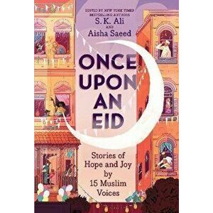 Once Upon an Eid: Stories of Hope and Joy by 15 Muslim Voices, Paperback - S. K. Ali imagine