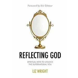 Reflecting God, Paperback - Liz Wright imagine