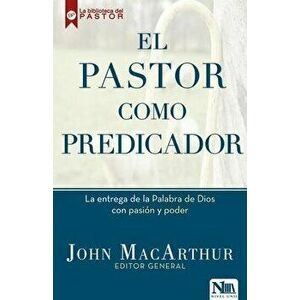 El Pastor Como Predicador, Paperback - John MacArthur imagine