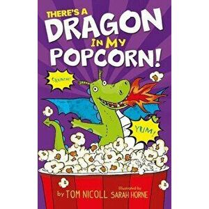 There's a Dragon in My Popcorn, Paperback - Tom Nicoll imagine