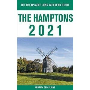 The Hamptons - The Delaplaine 2021 Long Weekend Guide, Paperback - Andrew Delaplaine imagine
