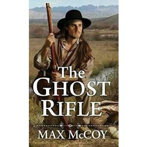 The Ghost Rifle: A Novel of America's Last Frontier, Paperback - Max McCoy imagine
