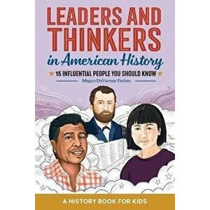Leaders and Thinkers in American History: A Childrens History Book: 15 Influential People You Should Know, Paperback - Megan Duvarney Forbes imagine