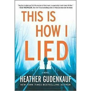 This Is How I Lied, Paperback - Heather Gudenkauf imagine