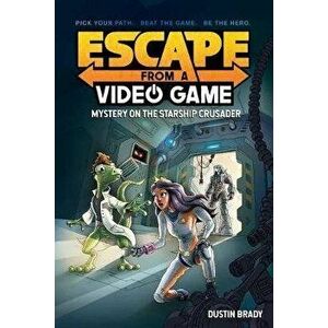 Escape from a Video Game, 2: Mystery on the Starship Crusader, Paperback - Dustin Brady imagine