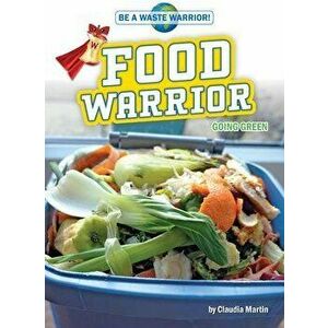 Food Warrior: Going Green, Paperback - Claudia Martin imagine