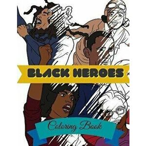 Black Heroes Coloring Book: Adult Colouring Fun, Black History, Stress Relief Relaxation and Escape, Paperback - Aryla Publishing imagine