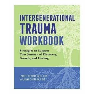 Intergenerational Trauma Workbook: Strategies to Support Your Journey of Discovery, Growth, and Healing, Paperback - Lynne Friedman-Gell imagine