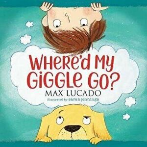 Where'd My Giggle Go?, Board book - Max Lucado imagine