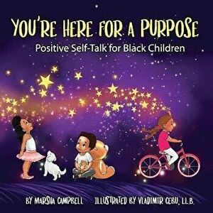 You're Here for a Purpose: Positive Self-Talk for Black Children, Paperback - Marsha Campbell imagine
