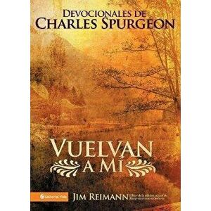 Vuelvan a Mí: Devocionales de Charles Spurgeon, Paperback - Jim Reimann imagine