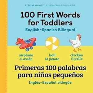 100 First Words for Toddlers: English - Spanish Bilingual: 100 Primeras Palabras Para Niños Pequeños: Inglés - Español Bilingüe - Jayme Yannuzzi imagine