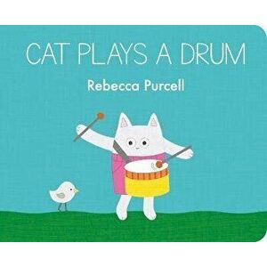 Cat Plays a Drum, Board book - Rebecca Purcell imagine