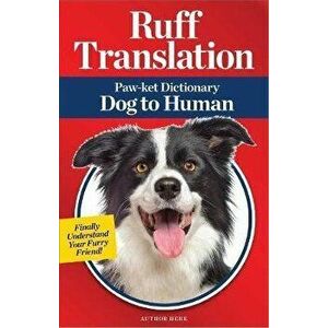 Ruff Translation: Paw-Ket Dictionary Dog to Human, Paperback - Jillian Blume imagine