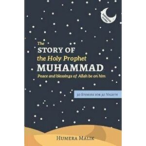 The Story of the Holy Prophet Muhammad: Ramadan Classics: 30 Stories for 30 Nights, Paperback - Humera Malik imagine