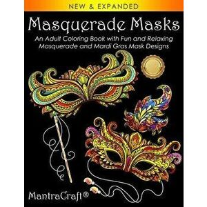 Masquerade Masks: An Adult Coloring Book with Fun and Relaxing Masquerade and Mardi Gras Mask Designs, Paperback - *** imagine
