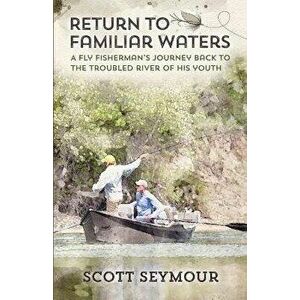 Return to Familiar Waters, Paperback - Scott Seymour imagine