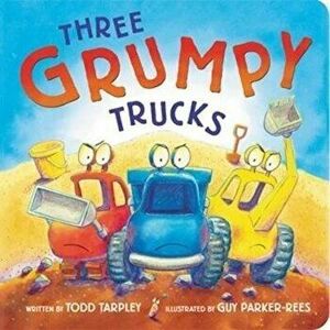 Three Grumpy Trucks, Board book - Todd Tarpley imagine
