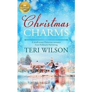 Christmas Charms: A Small-Town Christmas Romance from Hallmark Publishing, Paperback - Teri Wilson imagine