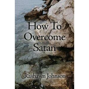 How To Overcome Satan, Paperback - Rashawn Johnson imagine