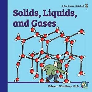 Solids, Liquids, and Gases, Paperback - Rebecca Woodbury imagine