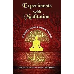 ''Experiments With Meditation: An Integrated Western And Eastern Approach'', Paperback - Jagtar Singh Grewal Brig (Retd) imagine