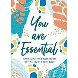 You Are Essential: 100 Inspirational Reminders of How Much You Matter, Hardcover - *** imagine