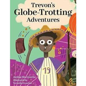 Trevon's Globe-Trotting Adventures, Paperback - Jordan Morrissette imagine