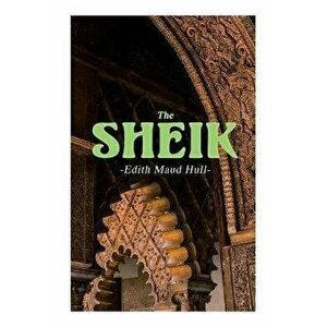 The Sheik: Desert Romance, Paperback - Edith Maude Hull imagine