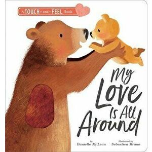 Love Is All Around, Board book - Danielle McLean imagine